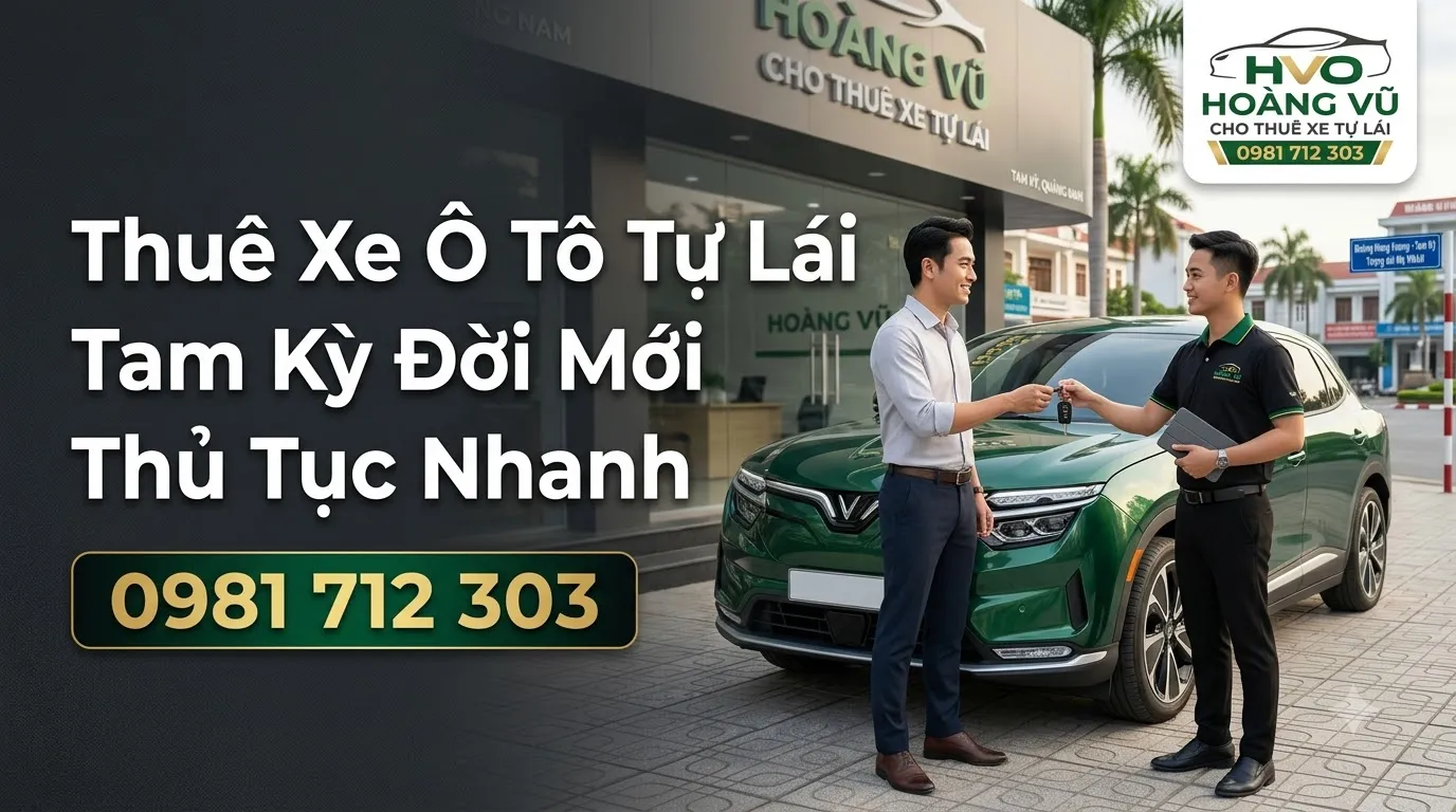 Thuê Xe Ô Tô Tự Lái Tam Kỳ Đời Mới Thủ Tục Nhanh - Cẩm nang du lịch Hoàng Vũ