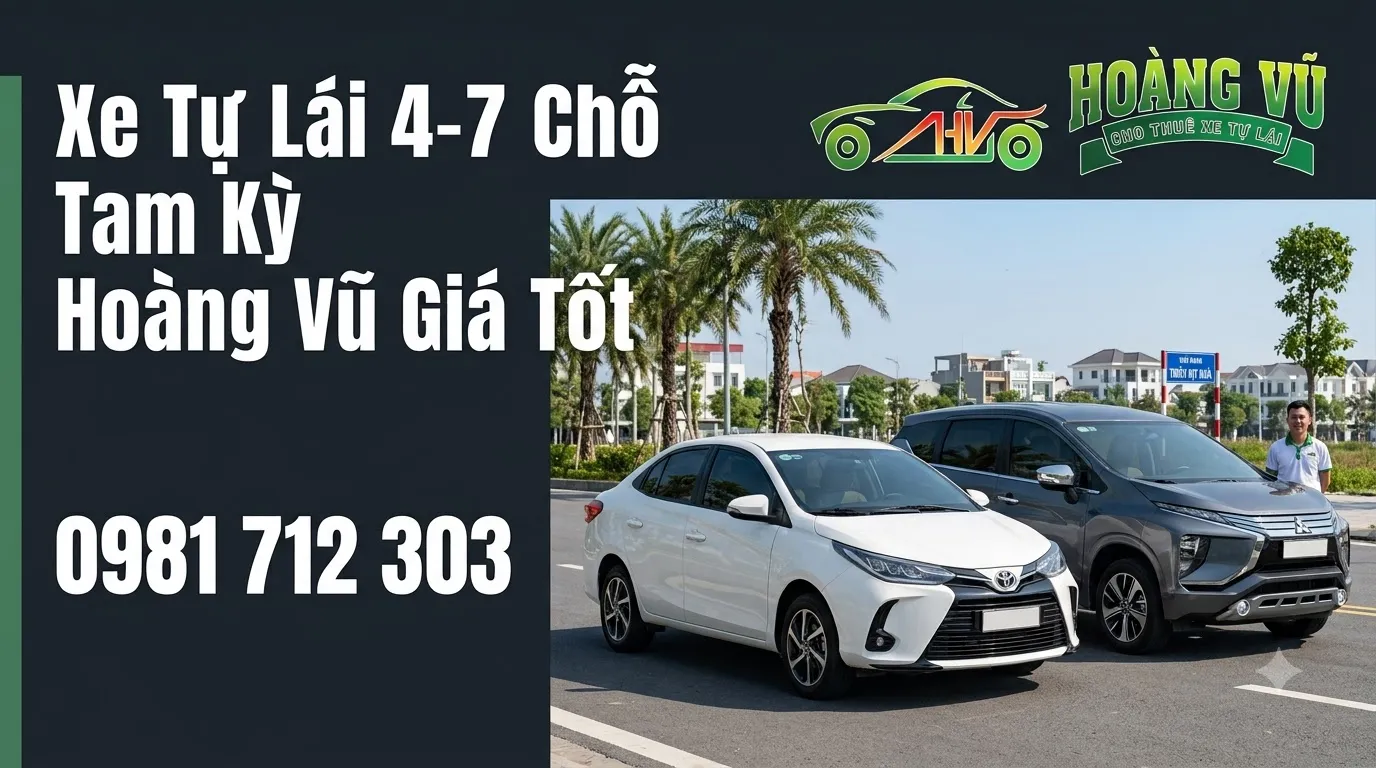 Xe Tự Lái 4-7 Chỗ Tam Kỳ Hoàng Vũ Giá Tốt - Cẩm nang du lịch Hoàng Vũ
