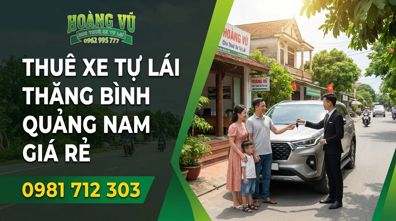 Thuê Xe Tự Lái Thăng Bình Quảng Nam Giá Rẻ - Cẩm nang du lịch Hoàng Vũ