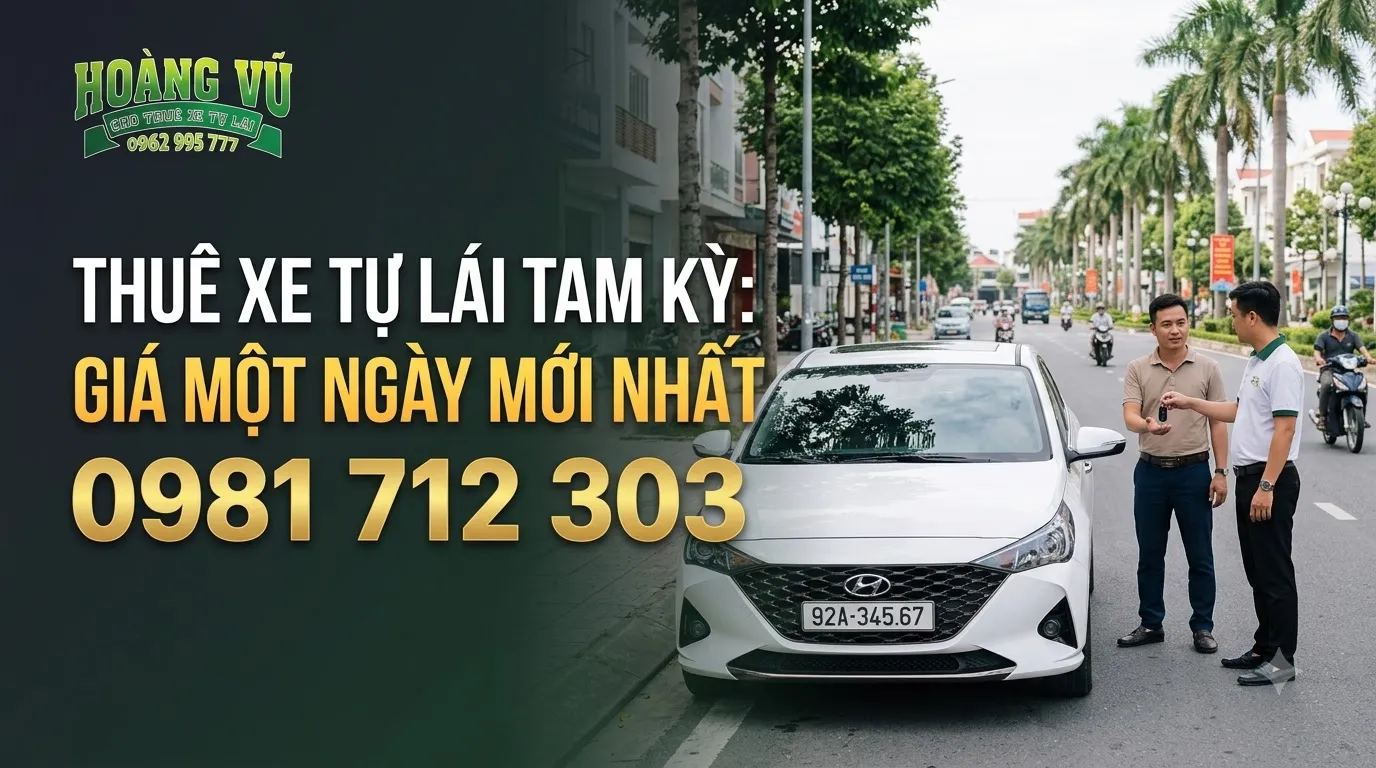 Thuê xe tự lái Tam Kỳ: giá một ngày mới nhất - Cẩm nang du lịch Hoàng Vũ
